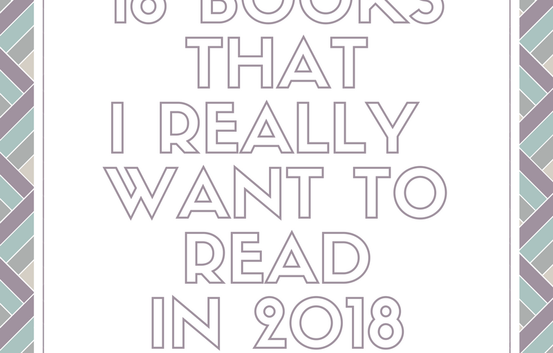 18 Books That I Already Own And Want To Read In 2018